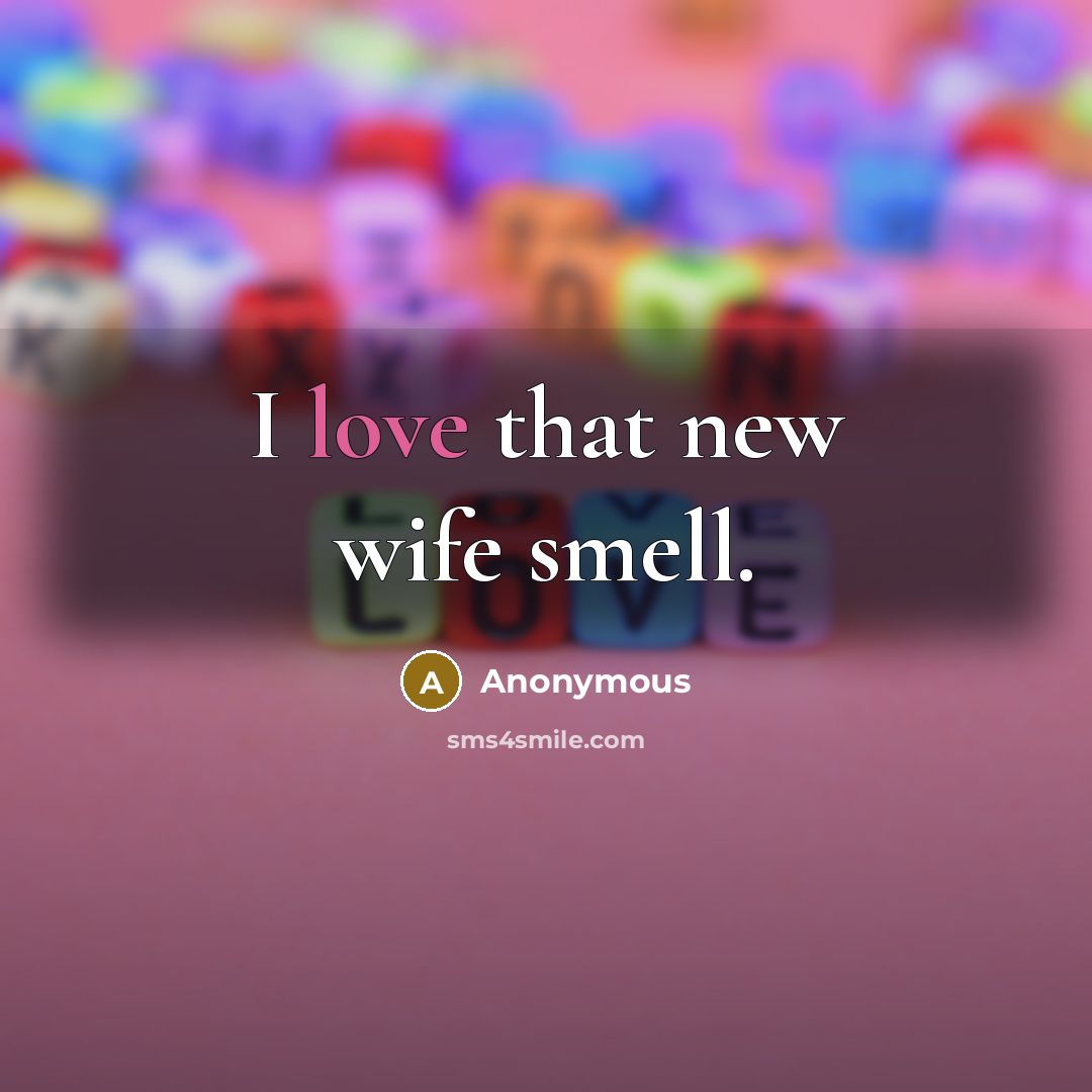 “I love that new wife smell.…” quote by Anonymous