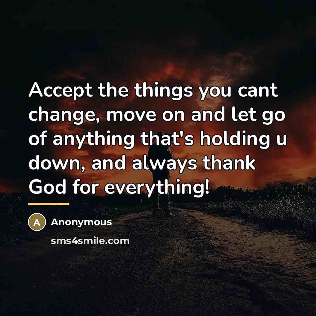“Accept the things you cant change, move on and let…” quote by Anonymous