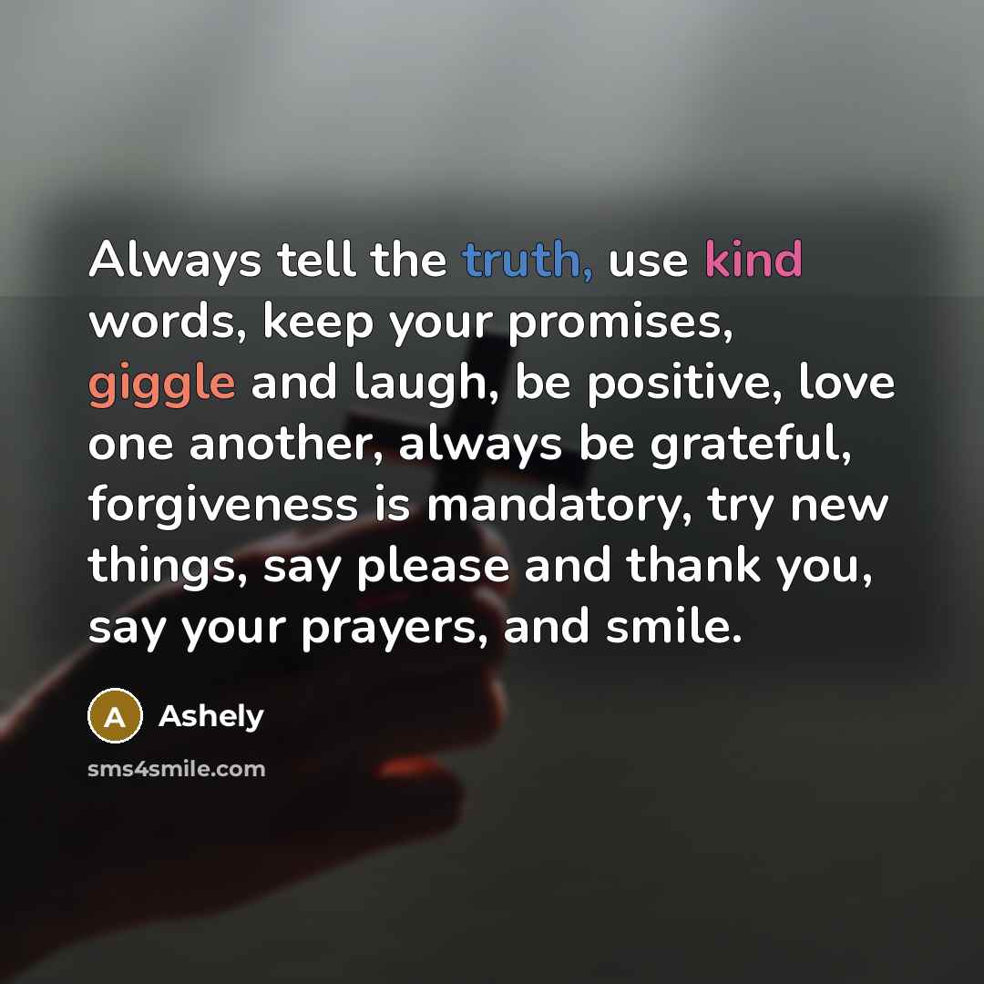 “Always tell the truth, use kind words, keep your promises,…” quote by Ashely