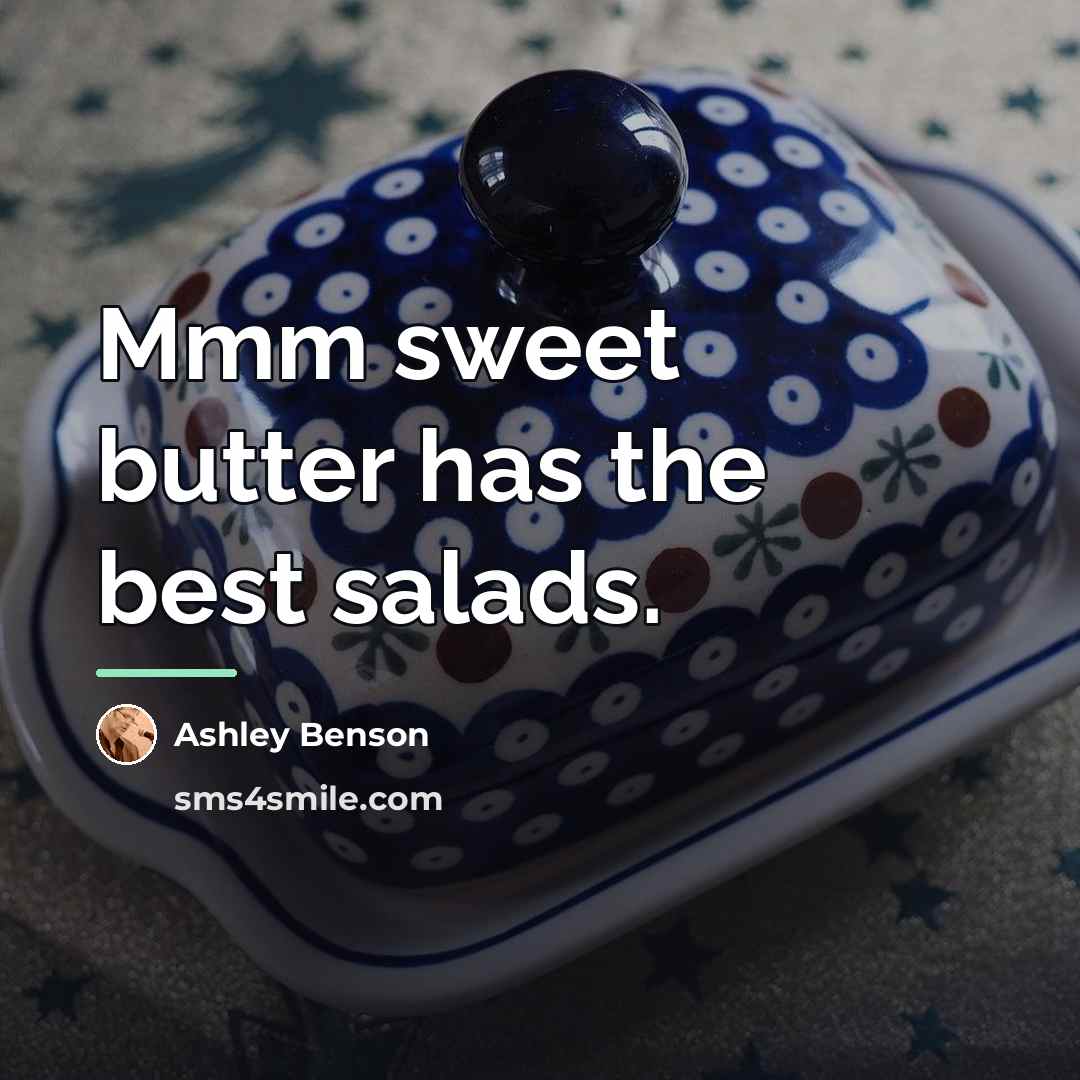 “Mmm sweet butter has the best salads.…” quote by Ashley Benson