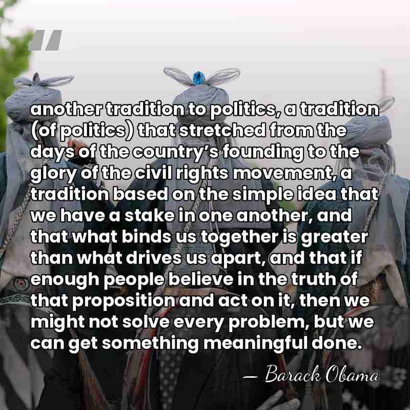 another tradition to politics, a tradition (of politics) that stretched from the&hellip; - Barack Obama