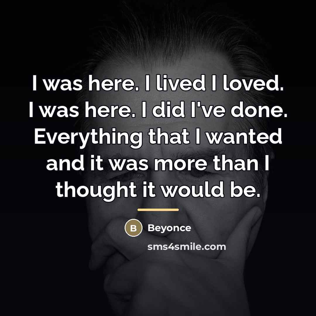 “I was here. I lived I loved. I was here.…” quote by Beyonce