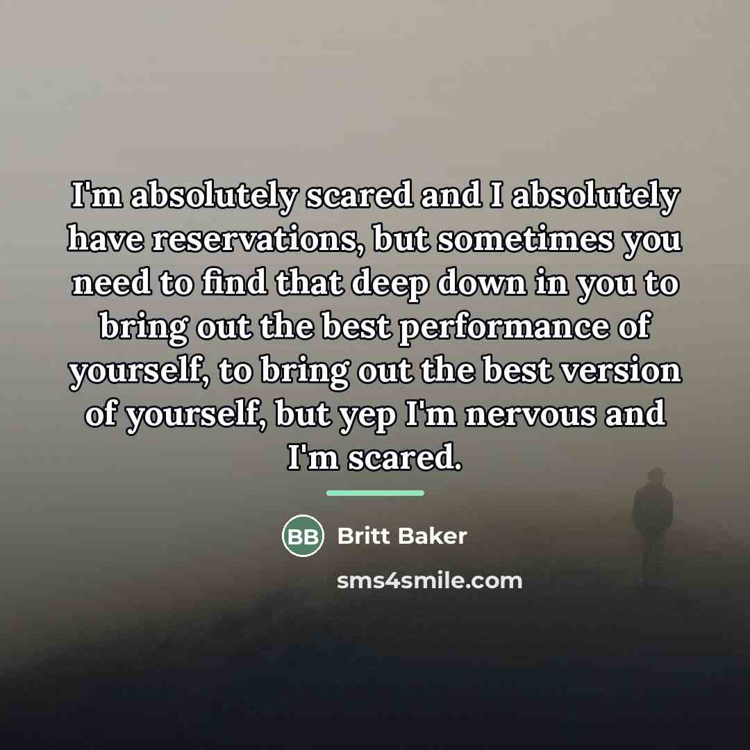 “I'm absolutely scared and I absolutely have reservations, but sometimes…” quote by Britt Baker