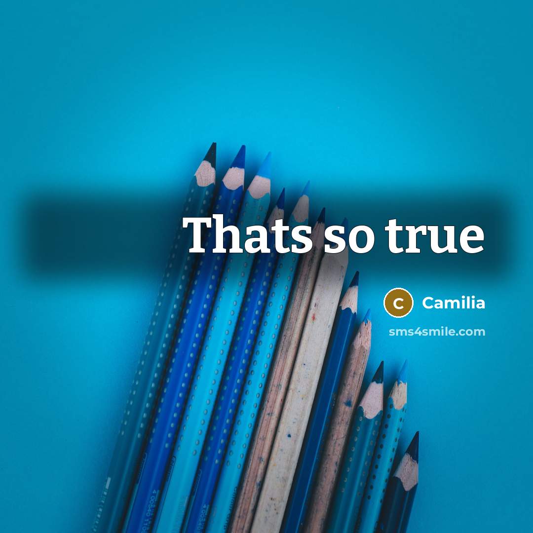 “Thats so true…” quote by Camilia