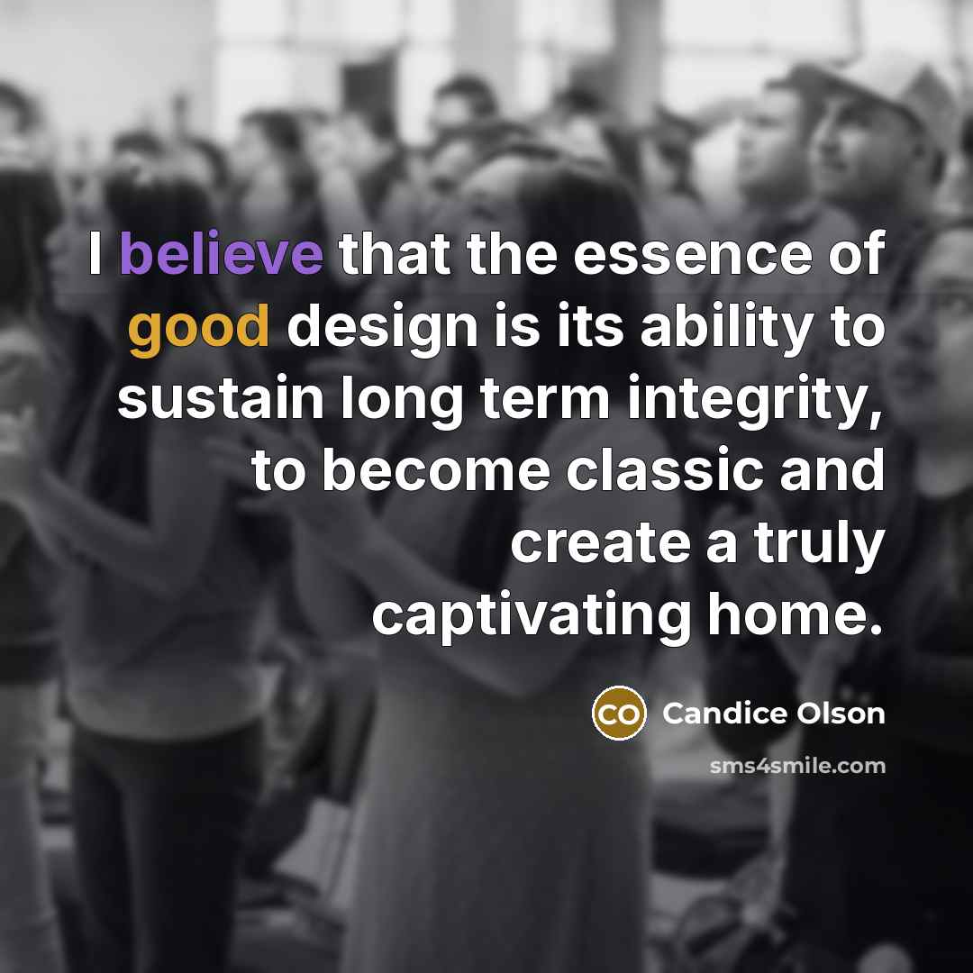 “I believe that the essence of good design is its…” quote by Candice Olson