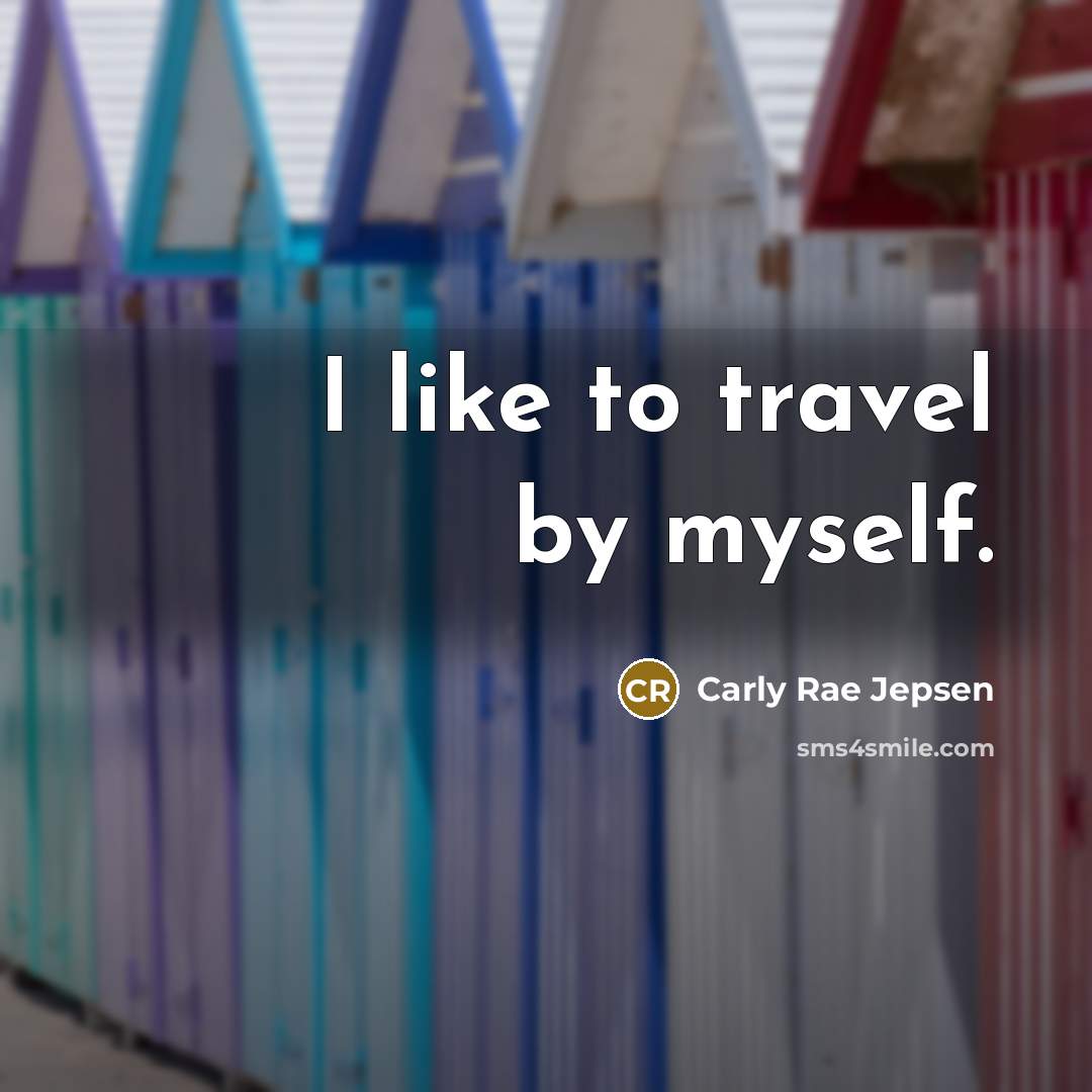 “I like to travel by myself.…” quote by Carly Rae Jepsen