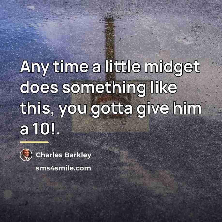 “Any time a little midget does something like this, you…” quote by Charles Barkley