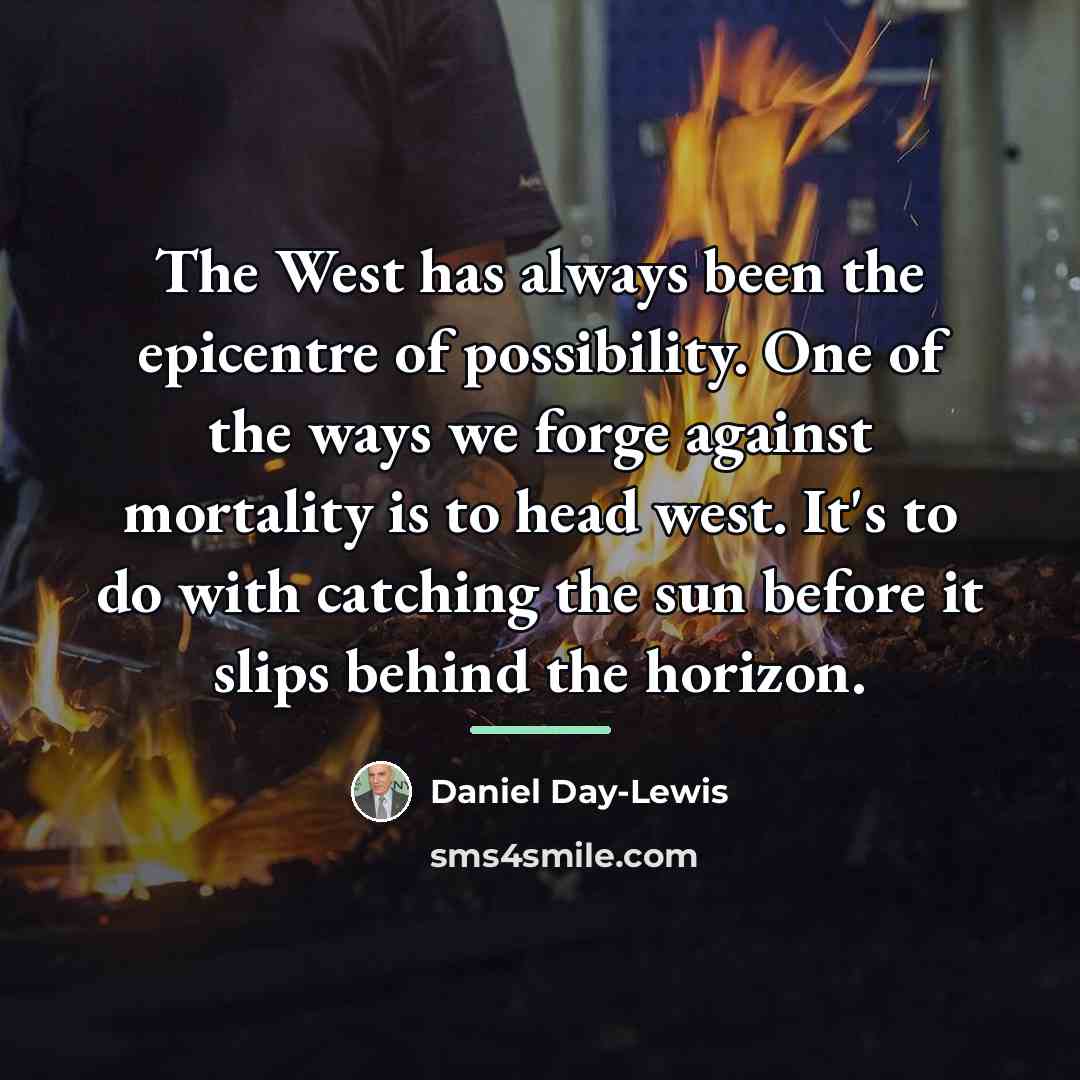 “The West has always been the epicentre of possibility. One…” quote by Daniel Day-Lewis
