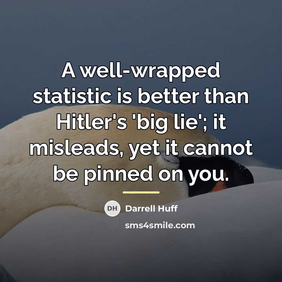 “A well-wrapped statistic is better than Hitler's 'big lie'; it…” quote by Darrell Huff
