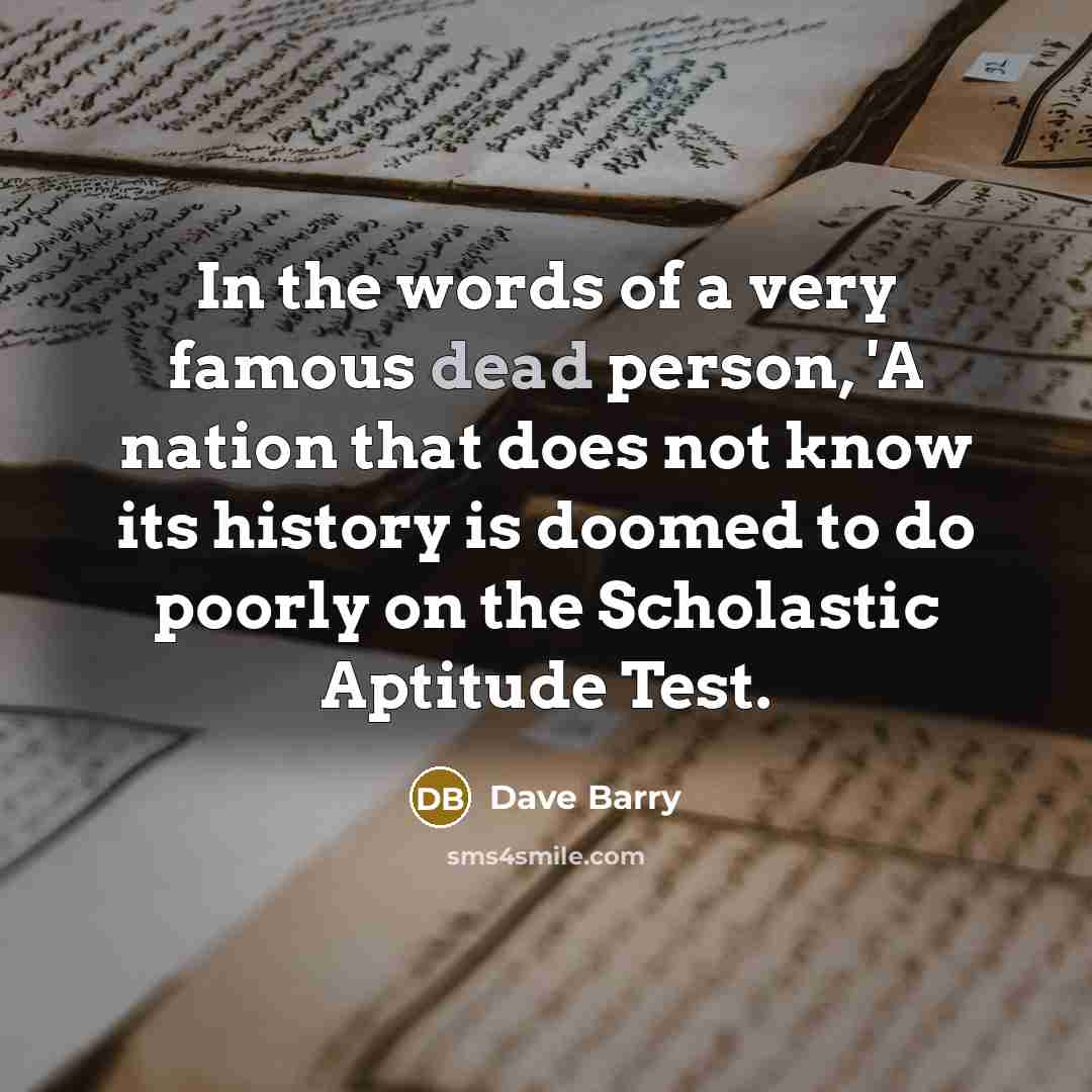 “In the words of a very famous dead person, 'A…” quote by Dave Barry