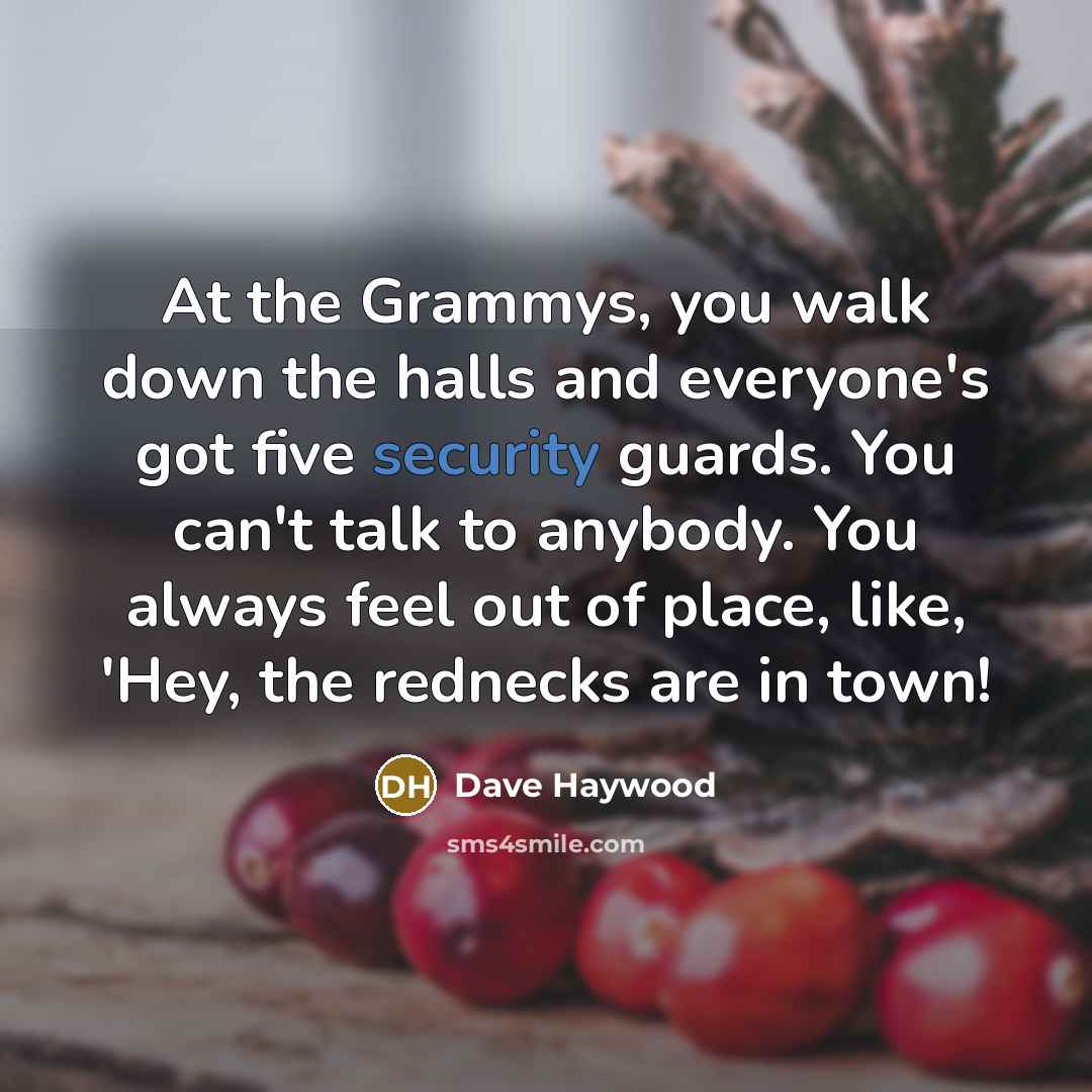 “At the Grammys, you walk down the halls and everyone's…” quote by Dave Haywood