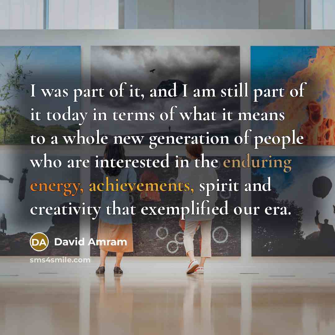 “I was part of it, and I am still part…” quote by David Amram