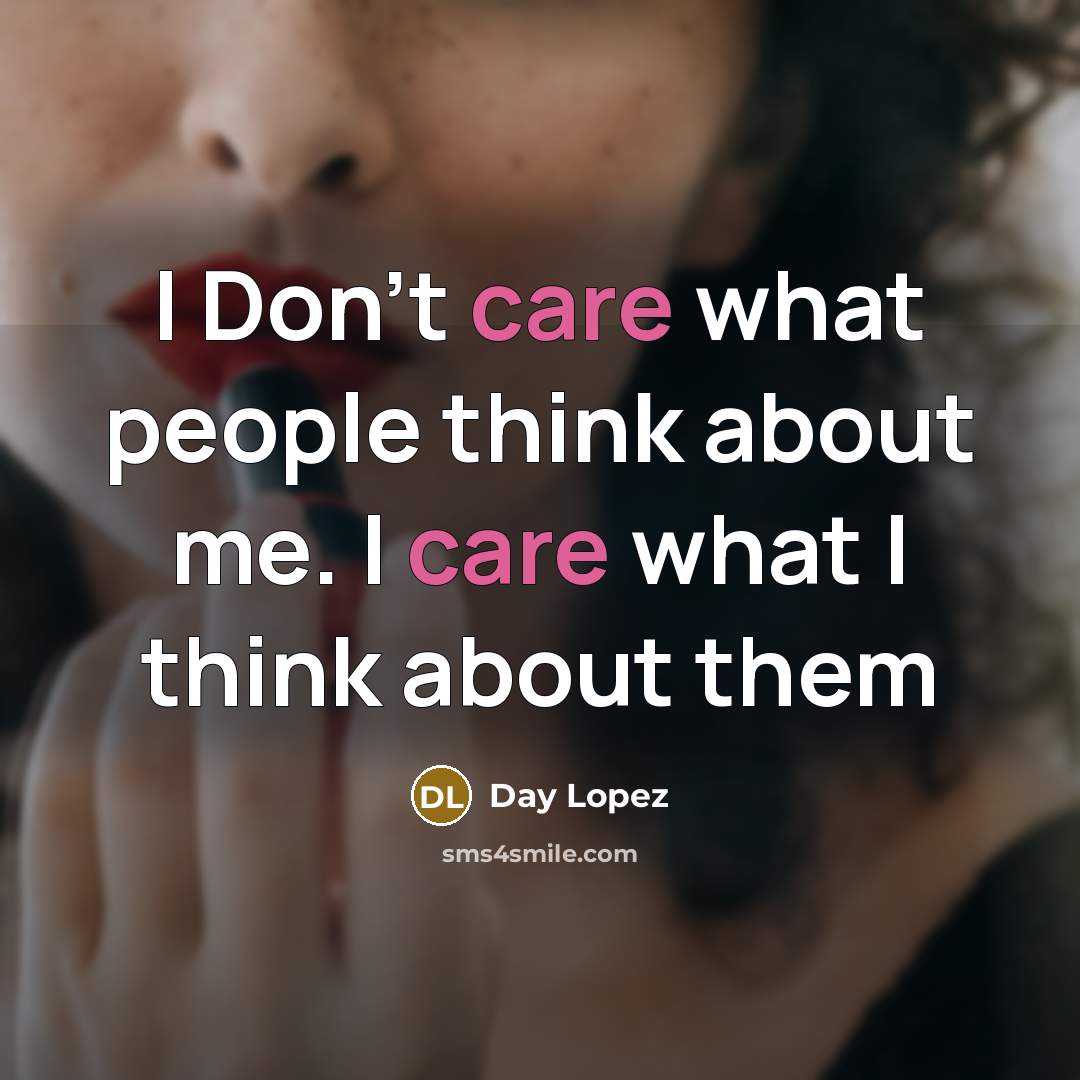 “I Don't care what people think about me. I care…” quote by Day Lopez