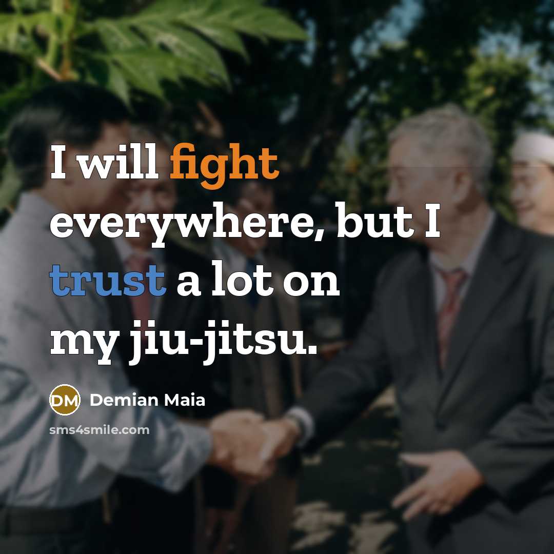 “I will fight everywhere, but I trust a lot on…” quote by Demian Maia