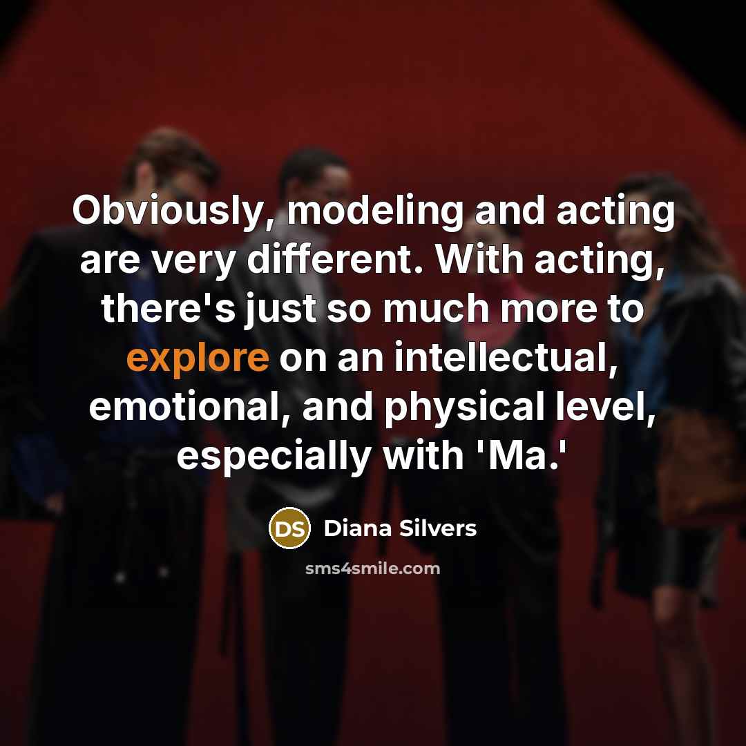 “Obviously, modeling and acting are very different. With acting, there's…” quote by Diana Silvers