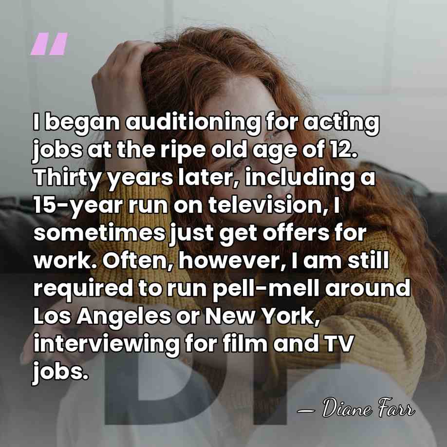 I began auditioning for acting jobs at the ripe old age of&hellip; - Diane Farr