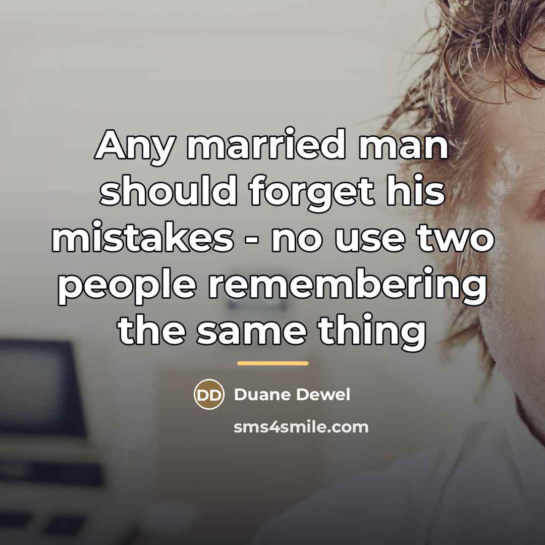 “Any married man should forget his mistakes - no use…” quote by Duane Dewel