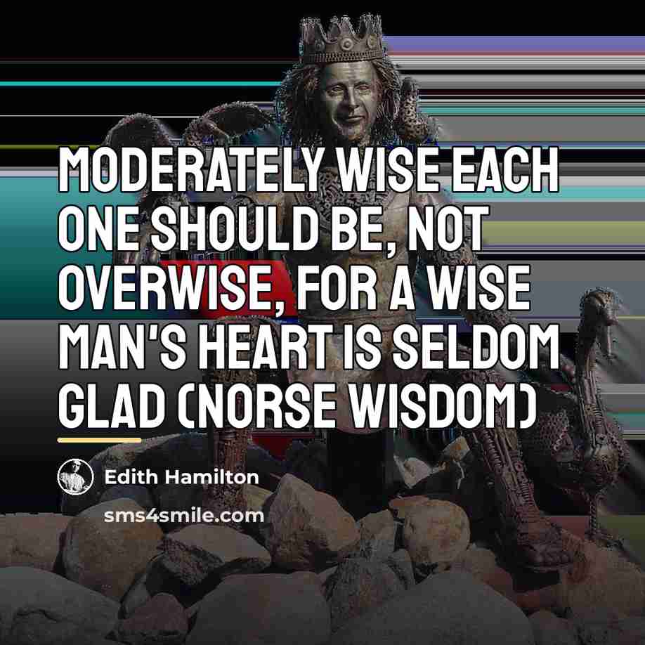 “Moderately wise each one should be, Not overwise, for a…” quote by Edith Hamilton