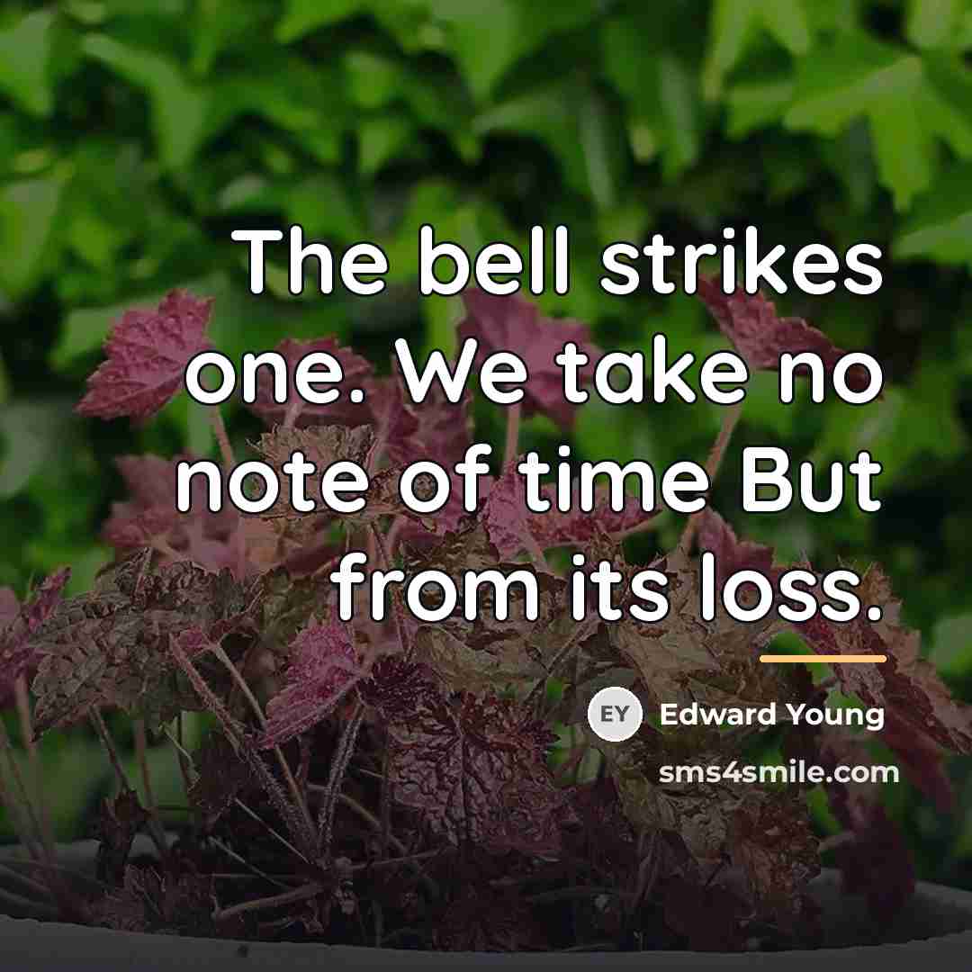 “The bell strikes one. We take no note of time…” quote by Edward Young