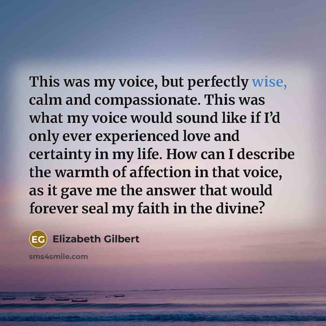 “This was my voice, but perfectly wise, calm and compassionate.…” quote by Elizabeth Gilbert