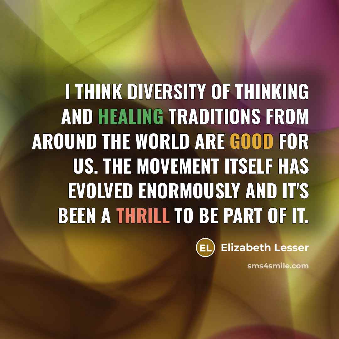 “I think diversity of thinking and healing traditions from around…” quote by Elizabeth Lesser