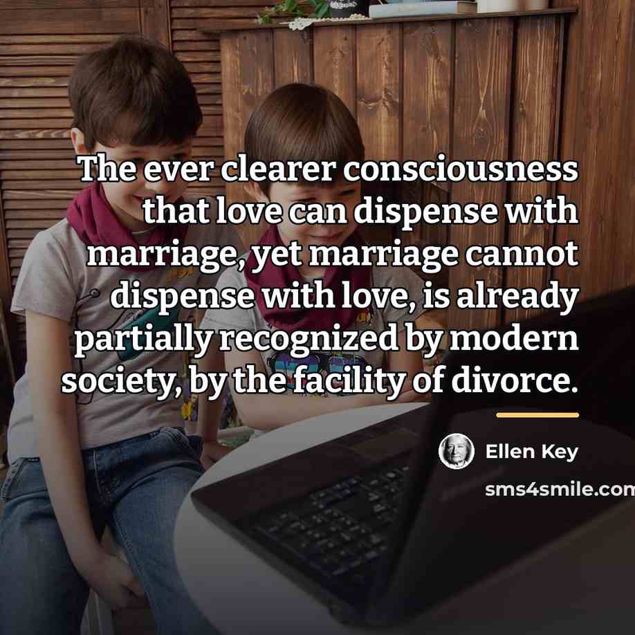 “The ever clearer consciousness that love can dispense with marriage,…” quote by Ellen Key