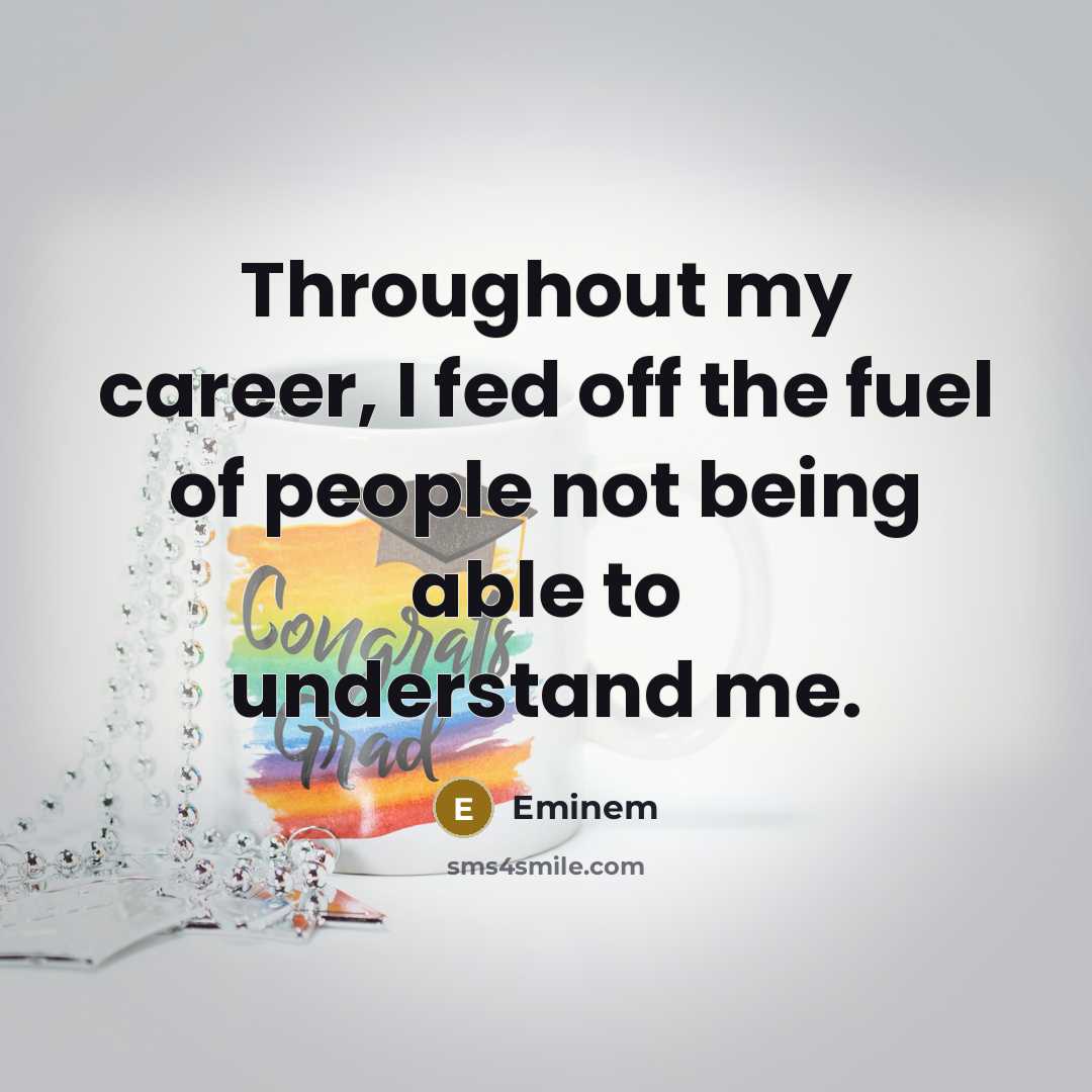 “Throughout my career, I fed off the fuel of people…” quote by Eminem