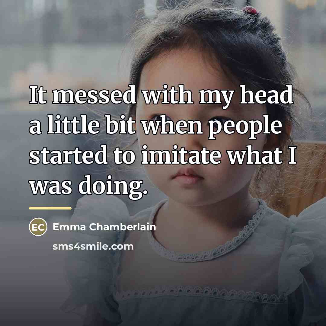 “It messed with my head a little bit when people…” quote by Emma Chamberlain