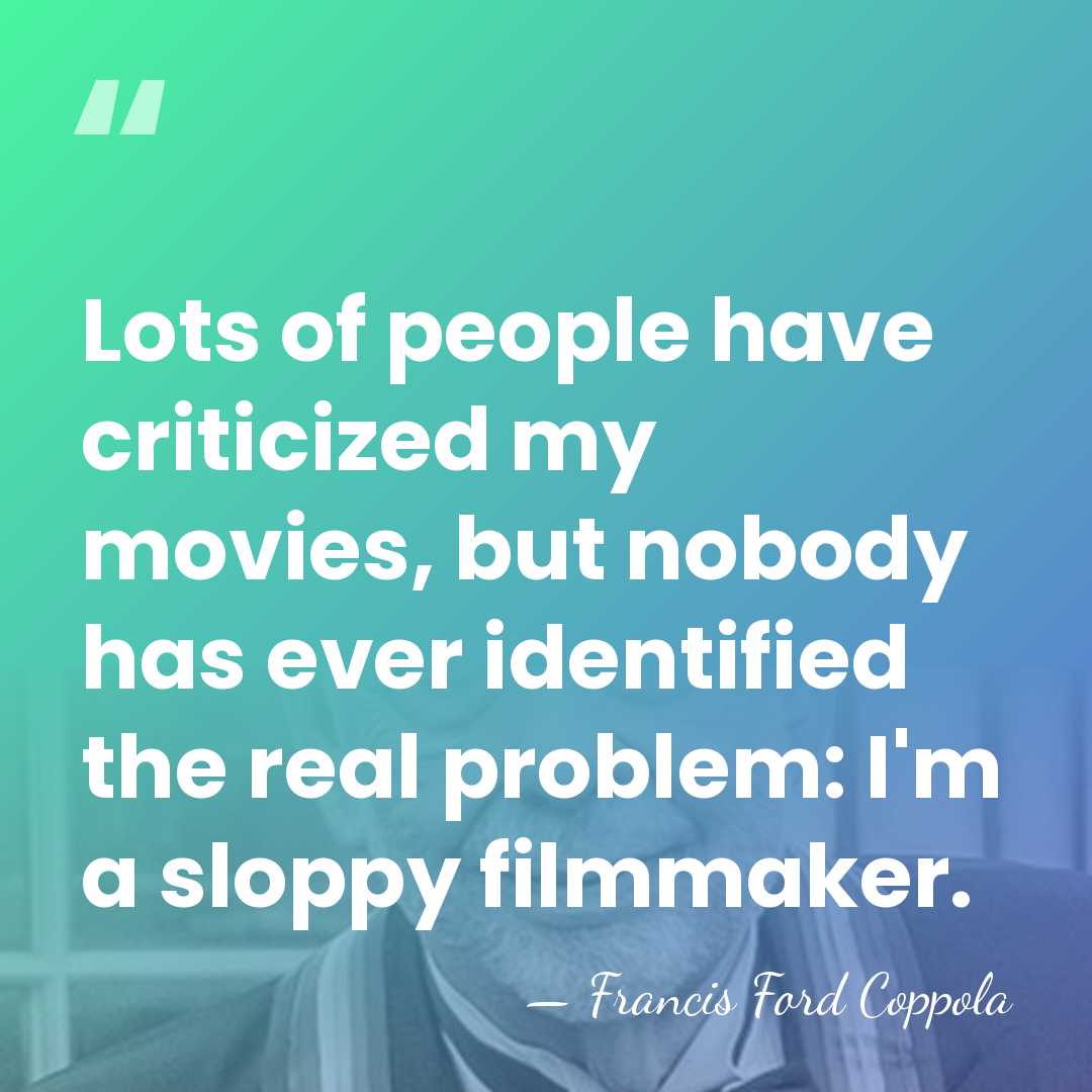 Lots of people have criticized my movies, but nobody has ever identified&hellip; - Francis Ford Coppola