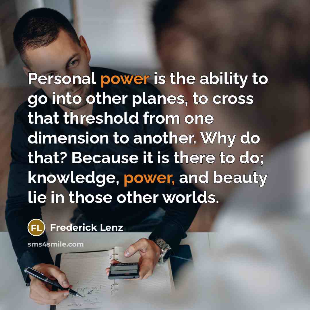 “Personal power is the ability to go into other planes,…” quote by Frederick Lenz