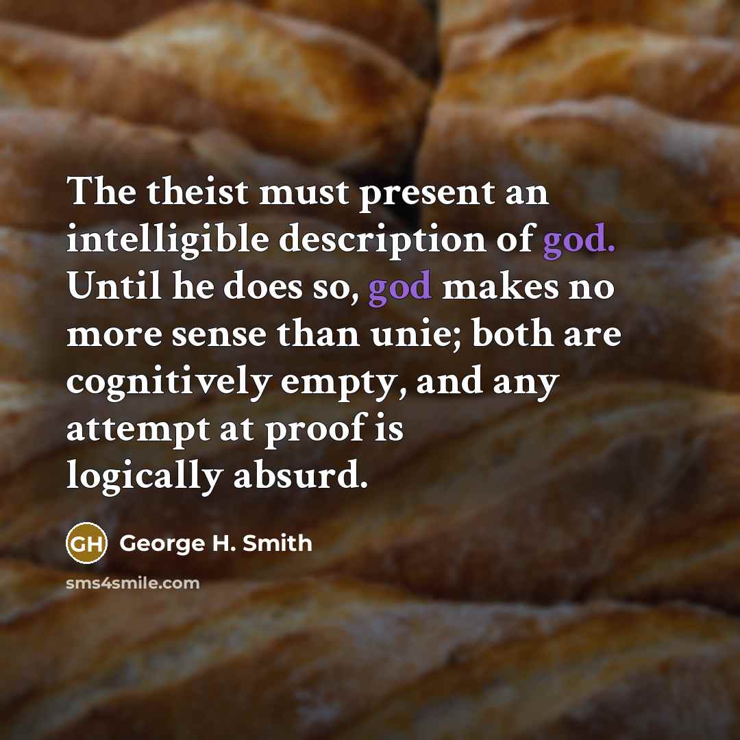 “The theist must present an intelligible description of god. Until…” quote by George H. Smith