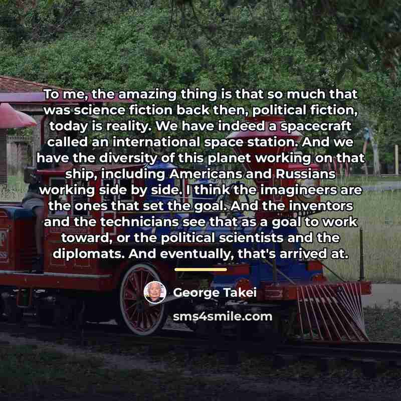 “To me, the amazing thing is that so much that…” quote by George Takei