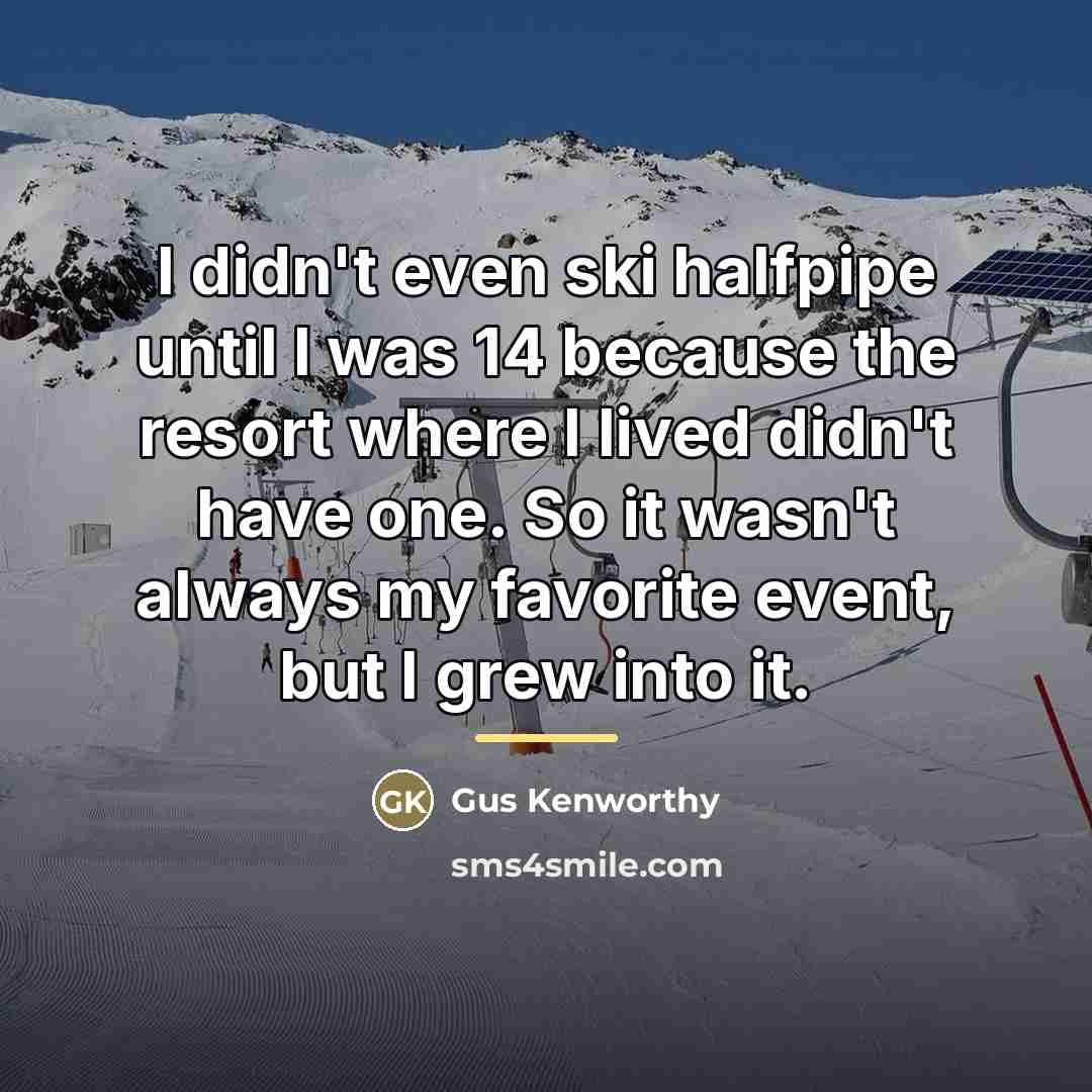 “I didn't even ski halfpipe until I was 14 because…” quote by Gus Kenworthy