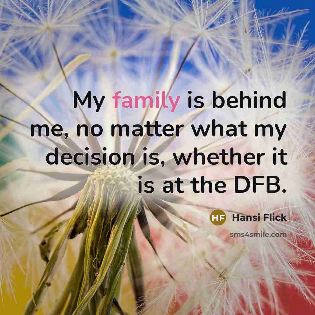 “My family is behind me, no matter what my decision…” quote by Hansi Flick