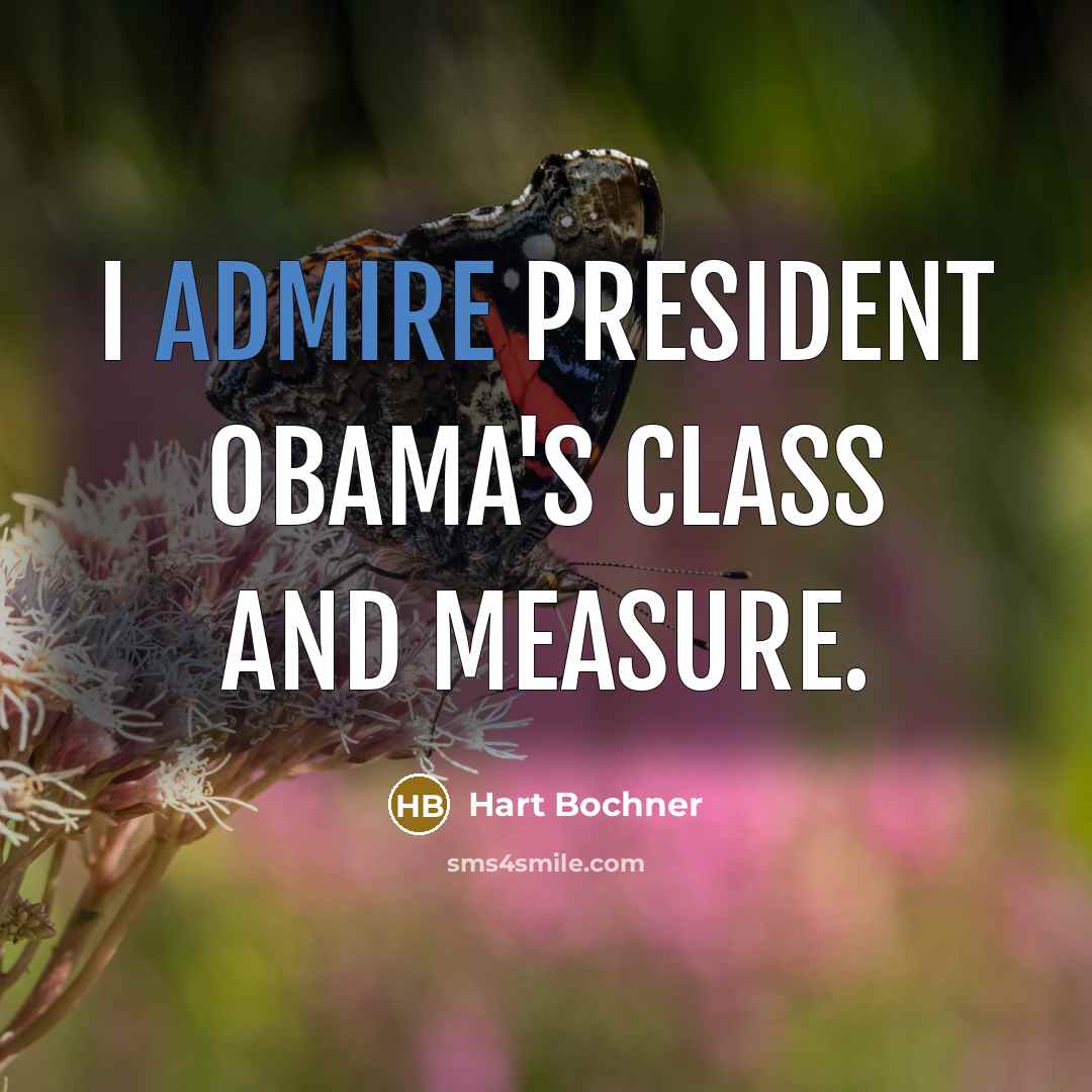 “I admire President Obama's class and measure.…” quote by Hart Bochner