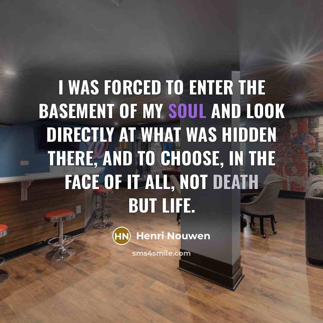 “I was forced to enter the basement of my soul…” quote by Henri Nouwen
