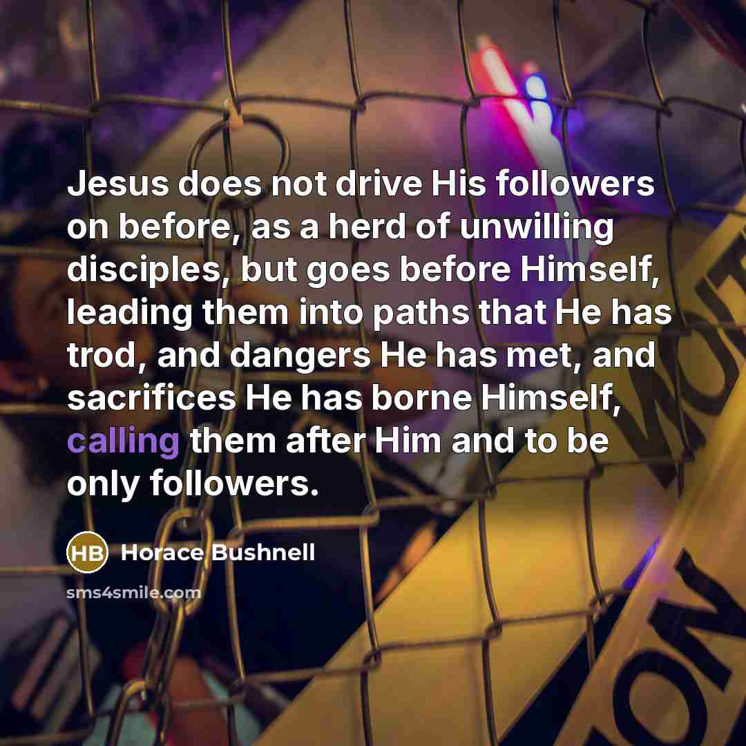 “Jesus does not drive His followers on before, as a…” quote by Horace Bushnell