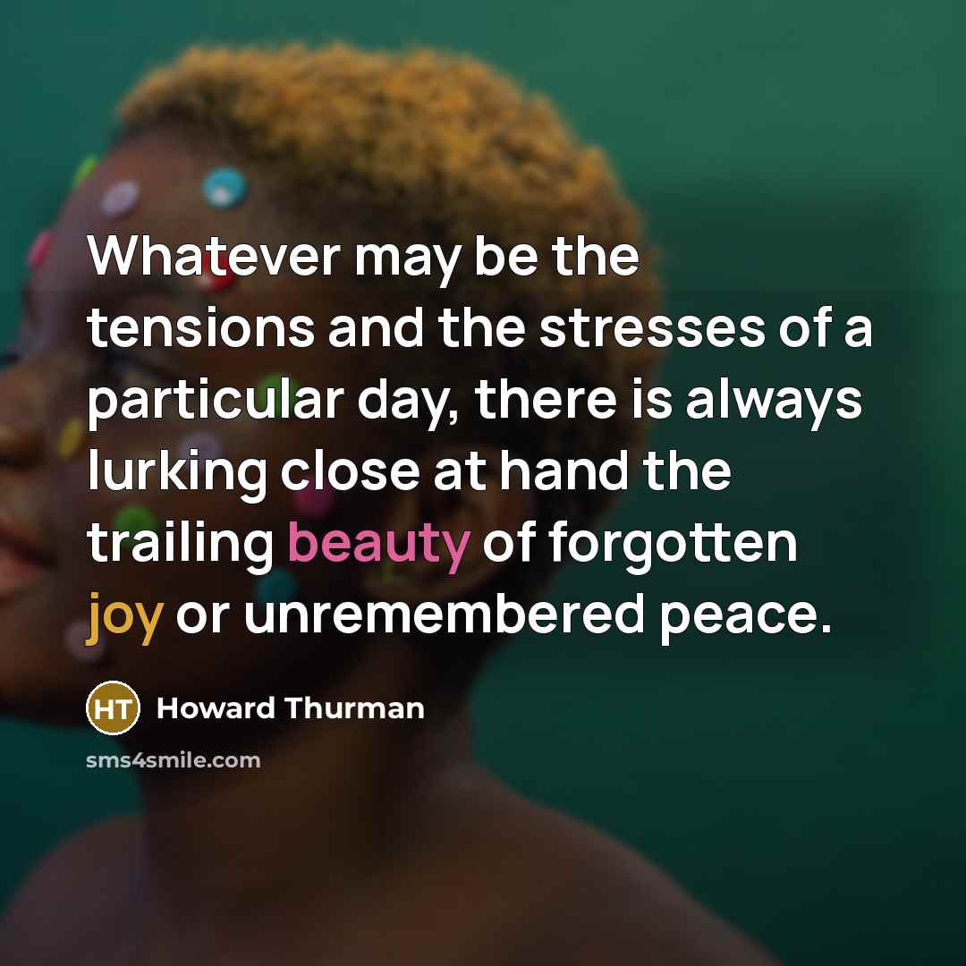 “Whatever may be the tensions and the stresses of a…” quote by Howard Thurman