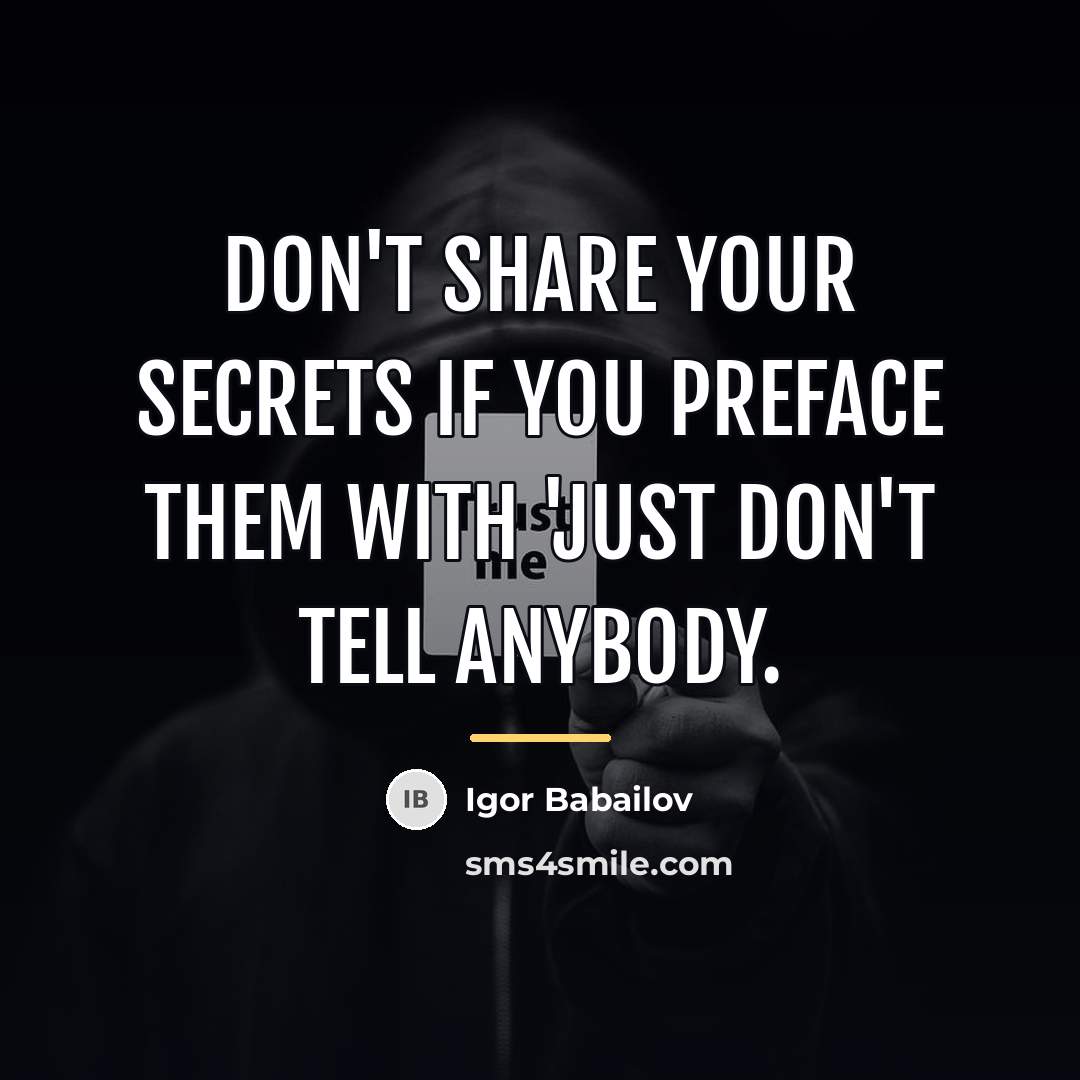 “Don't share your secrets if you preface them with 'just…” quote by Igor Babailov