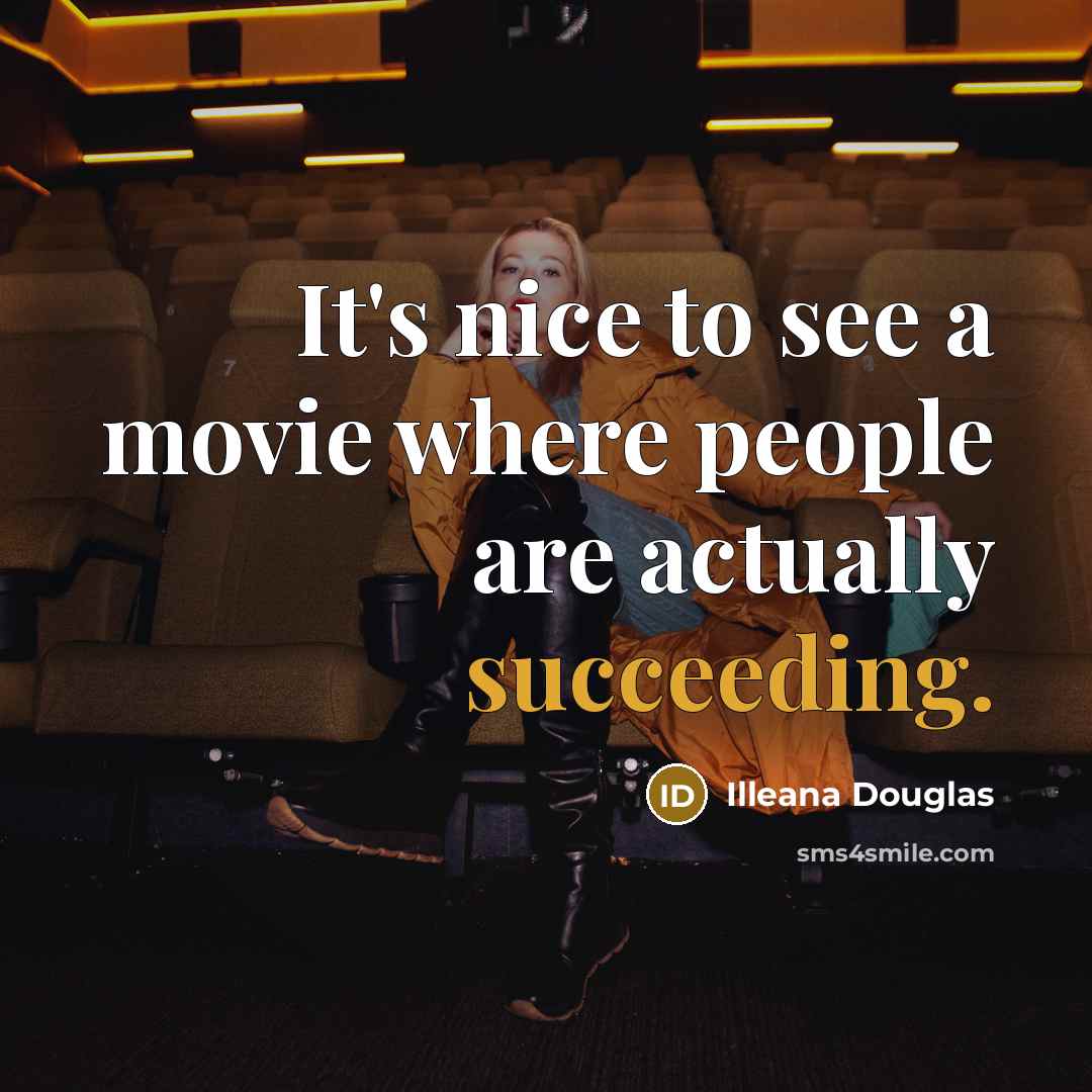 “It's nice to see a movie where people are actually…” quote by Illeana Douglas