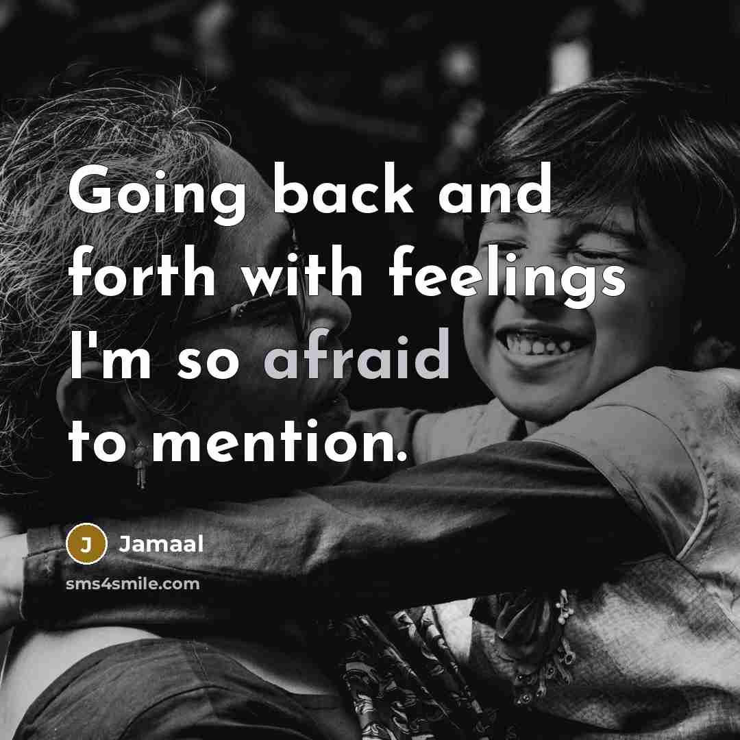 “Going back and forth with feelings I'm so afraid to mention.” quote by Jamaal
