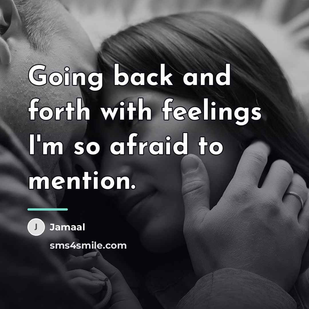 “Going back and forth with feelings I'm so afraid to…” quote by Jamaal