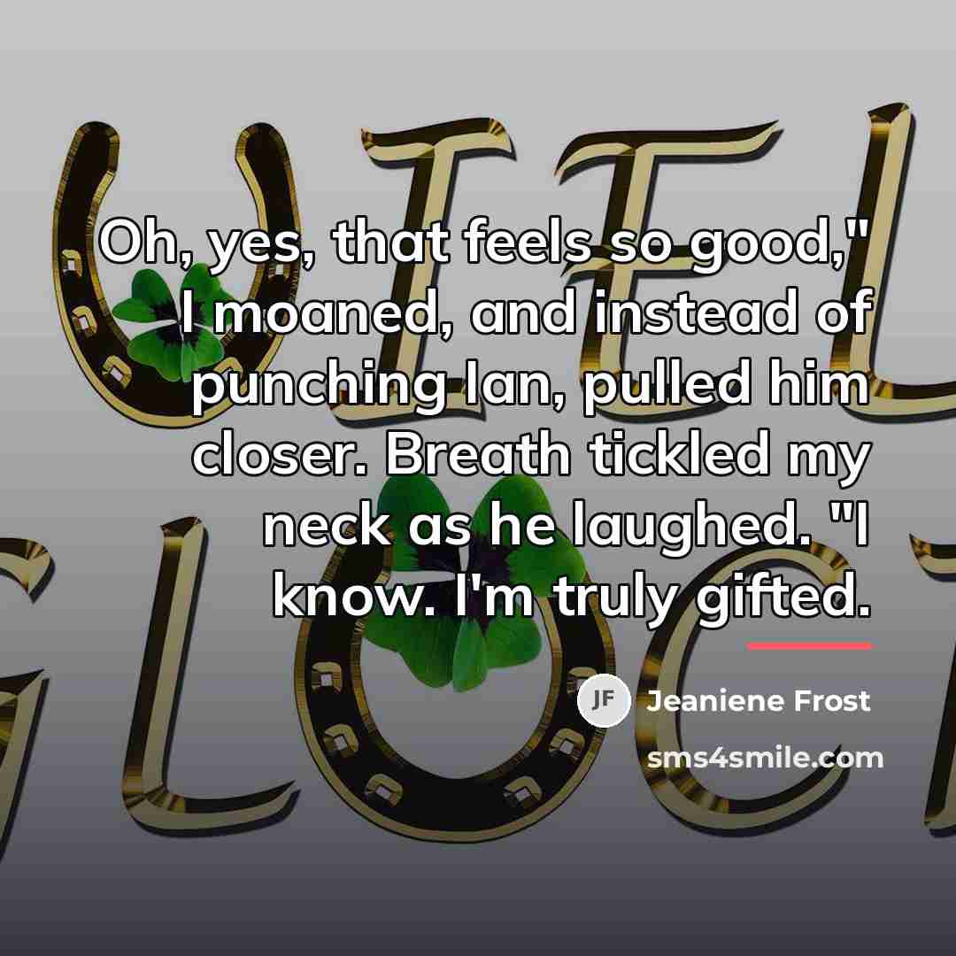 “Oh, yes, that feels so good," I moaned, and instead…” quote by Jeaniene Frost