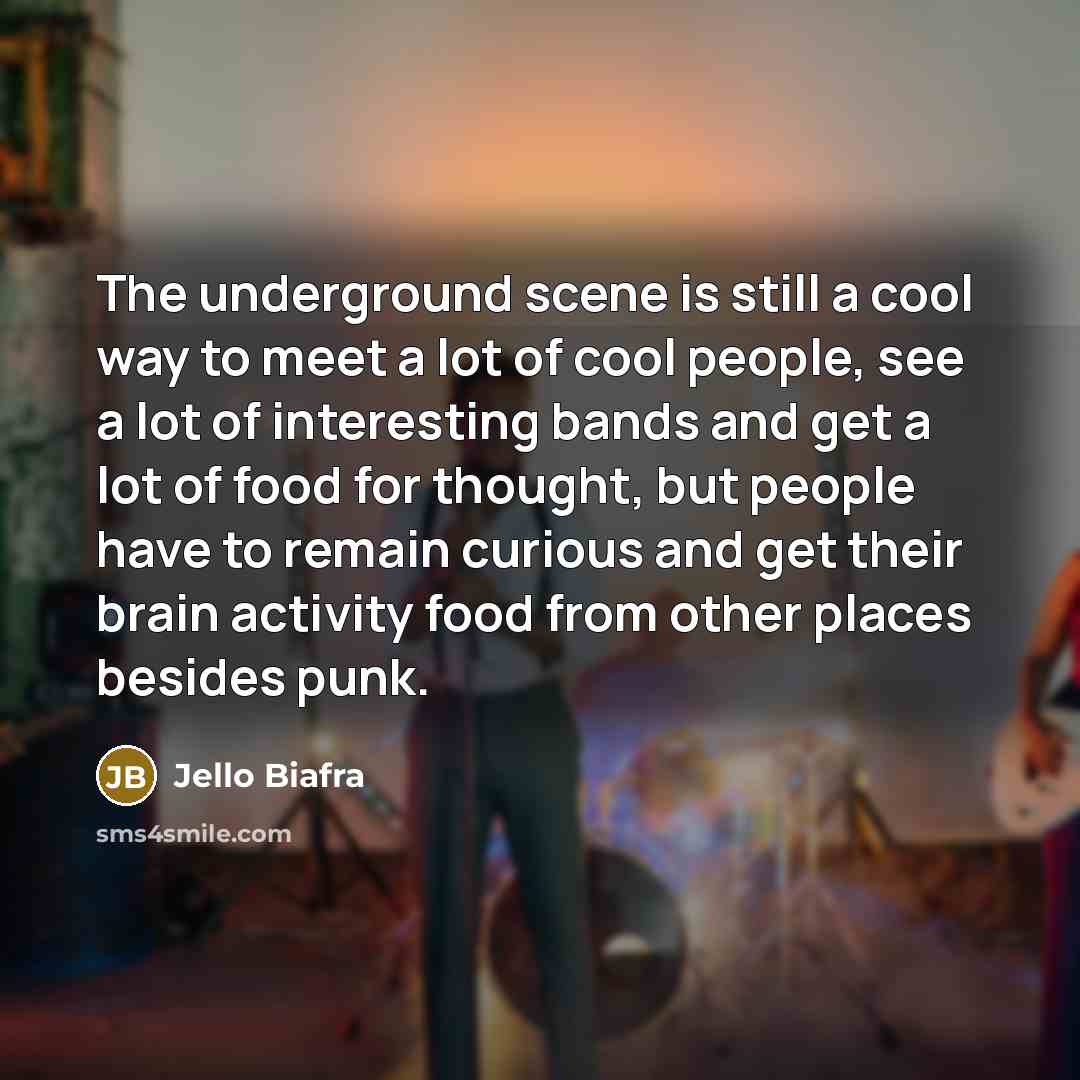 “The underground scene is still a cool way to meet…” quote by Jello Biafra