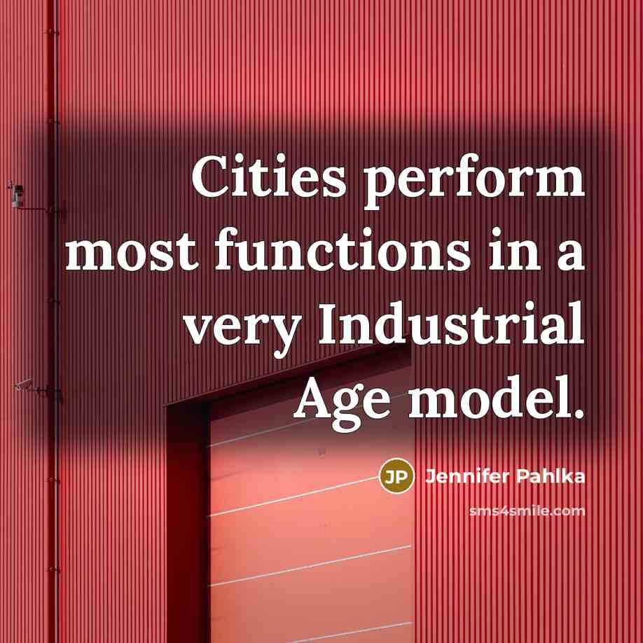 “Cities perform most functions in a very Industrial Age model.…” quote by Jennifer Pahlka