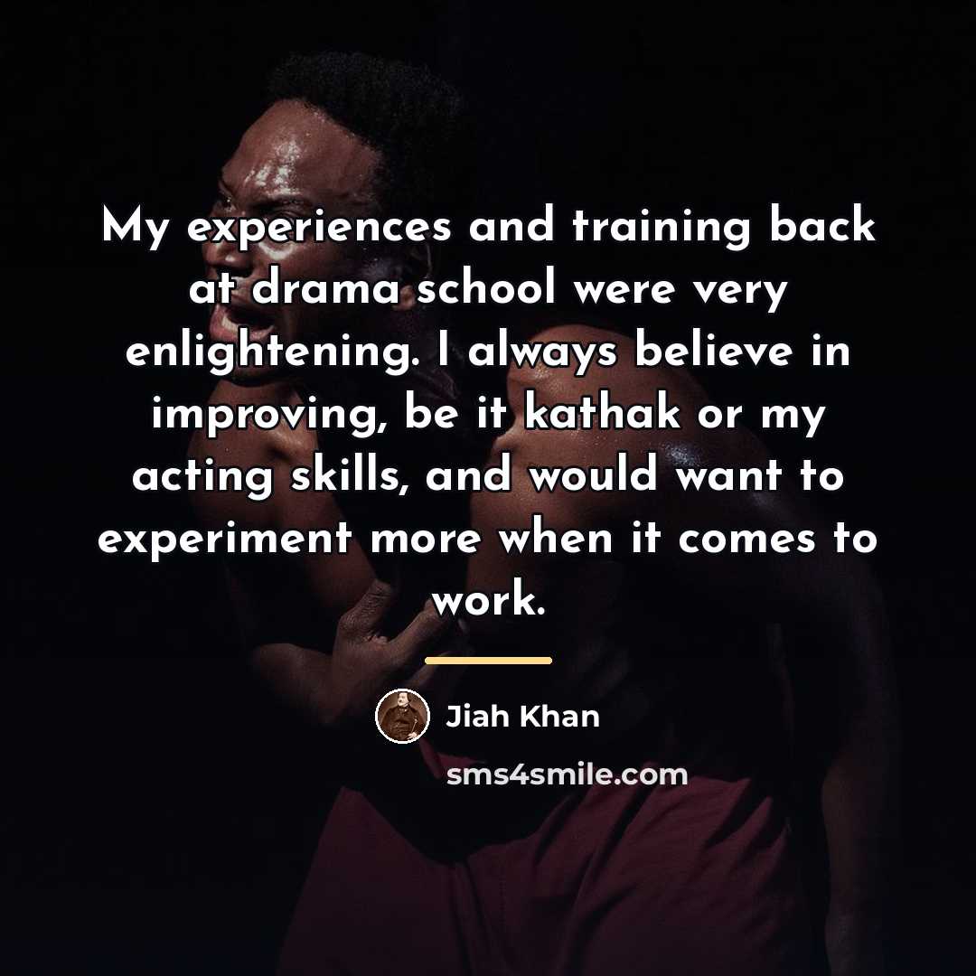 “My experiences and training back at drama school were very…” quote by Jiah Khan
