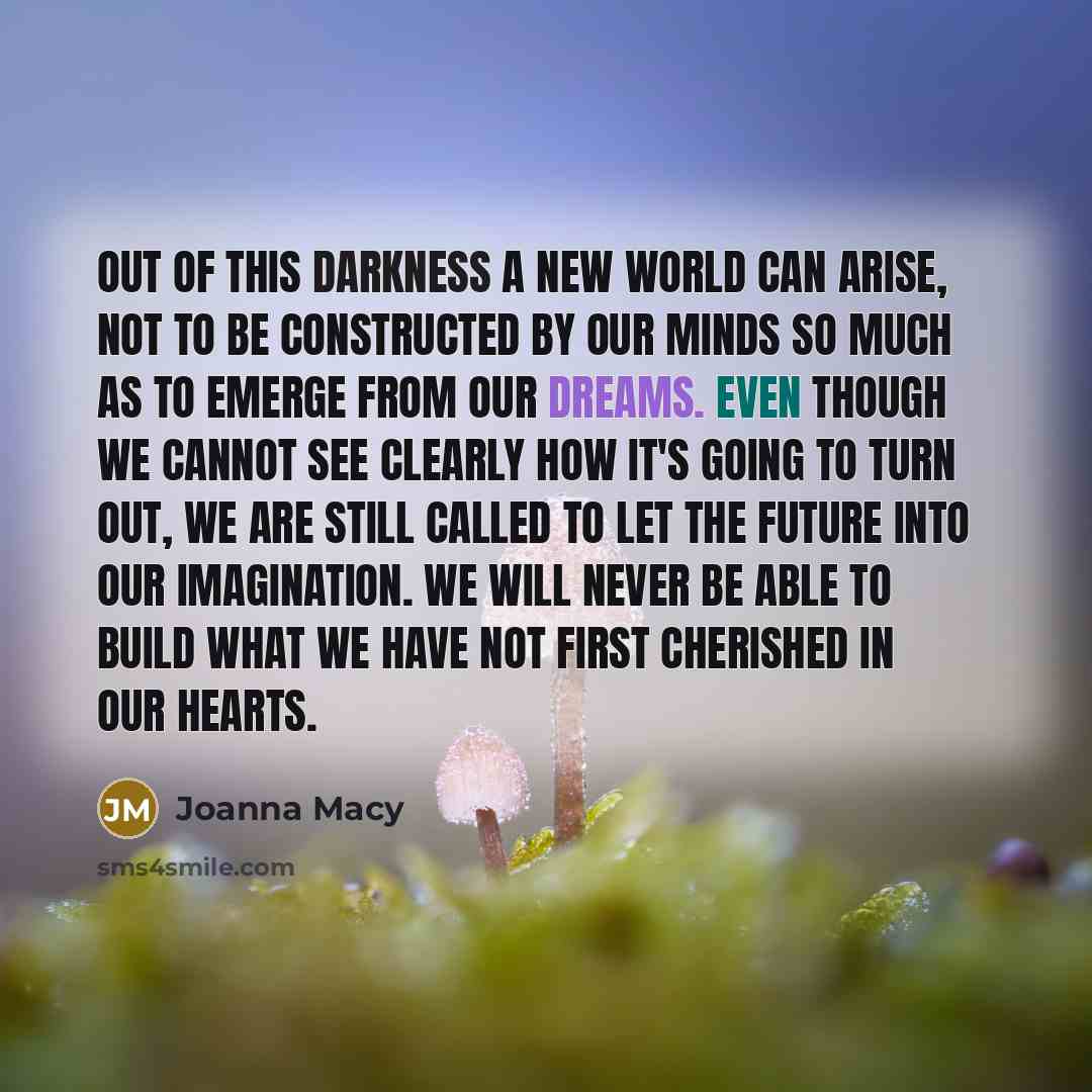 “Out of this darkness a new world can arise, not…” quote by Joanna Macy