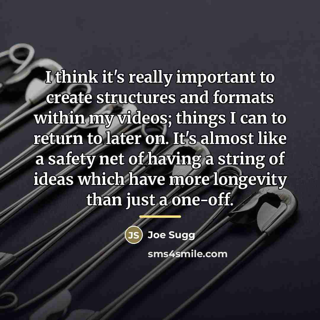 “I think it's really important to create structures and formats…” quote by Joe Sugg