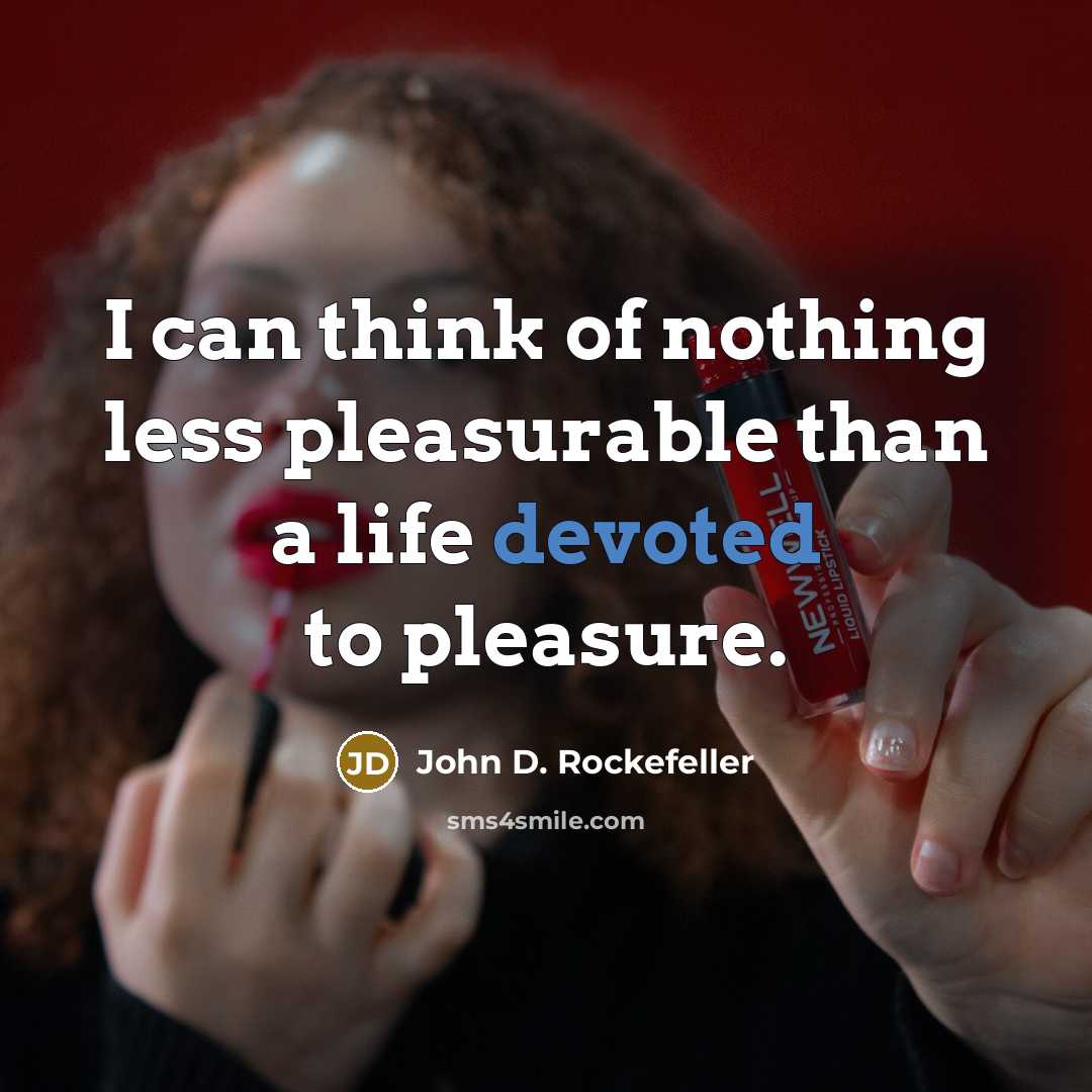“I can think of nothing less pleasurable than a life…” quote by John D. Rockefeller