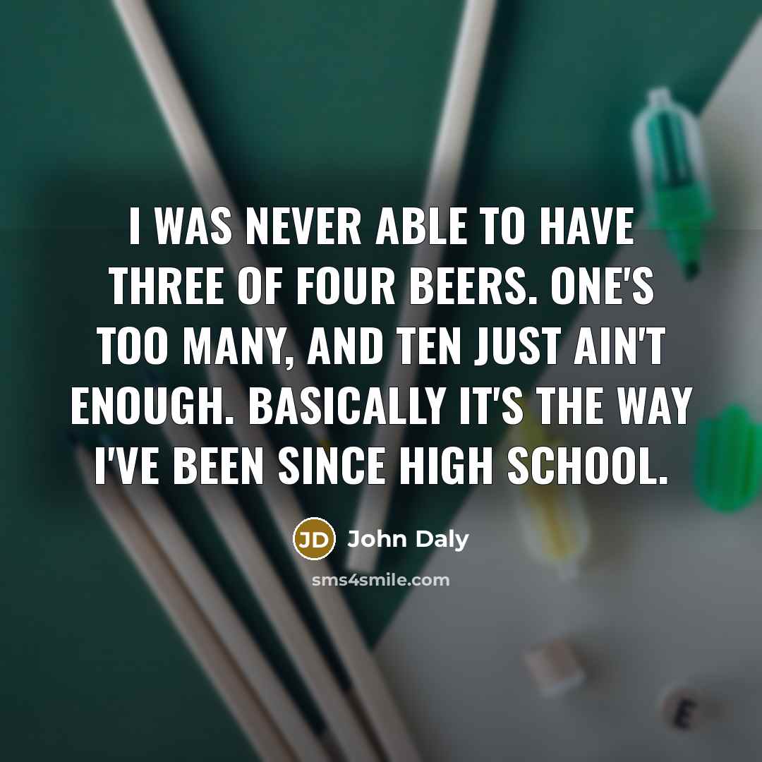“I was never able to have three of four beers.…” quote by John Daly